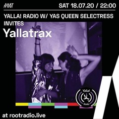 Yalla! Radio w/ Yas Queen Selectress invites Yallatrax