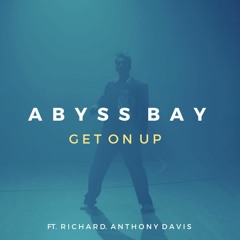 Abyss Bay - Get On Up (Feat. Richard Anthony Davis)