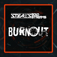 Burnout Ft MC Steal - Solo Streams