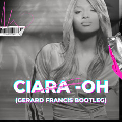 Ciara - Oh (Gerard Francis Bootleg) *FREE DOWNLOAD*