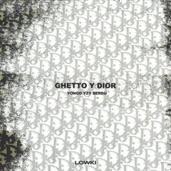 GHETTO Y DIOR - YONGO, YZY, BERDU