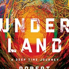 DOWNLOAD PDF ✓ Underland: A Deep Time Journey by  Robert Macfarlane [KINDLE PDF EBOOK