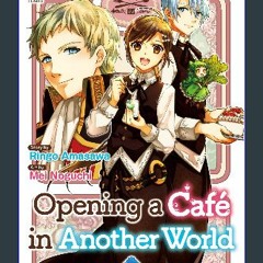 [Read Pdf] 📕 Opening a Café in Another World：Isekai De Kafe Wo Kaitenshimashita Vol.５ (Opening a C