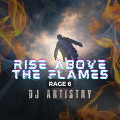 Dj Artistry - Rise Above The Flames (Rage 6)