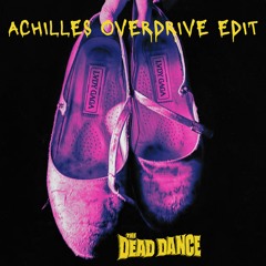 The Dead Dance (Achilles Overdrive Edit) [Free Download]