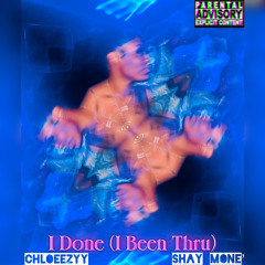 Chloeezyy (ft Shay Mone’)- I Done