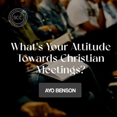 What's Your Attitude Towards Christian Meetings?