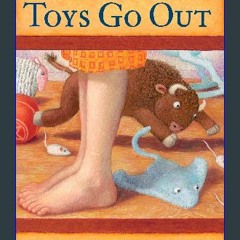 Read^^ 📖 Toys Go Out: Being the Adventures of a Knowledgeable Stingray, a Toughy Little Buffalo, a