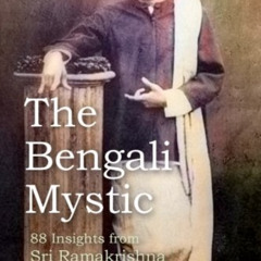 [View] EPUB 📬 The Bengali Mystic: 88 Insights from Sri Ramakrishna by  David Christo