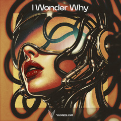 Vangelyno - I Wonder Why (Extended Mix)