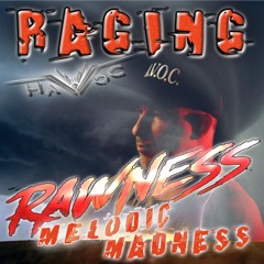 Raging Rawness Melodic Madness