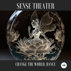 𝐏𝐑𝐄𝐌𝐈𝐄𝐑𝐄: Sense Theater - Change The World, Dance [Camel VIP Records]