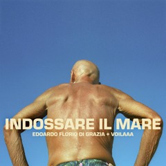 Edoardo Florio Di Grazia  + Voilaaa- Indossare Il Mare