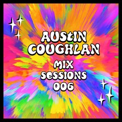 Austin Coughlan - Mix Sessions 006