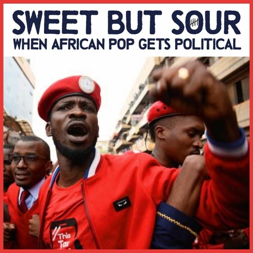 Sweet But Sour • When African Pop Gets Political