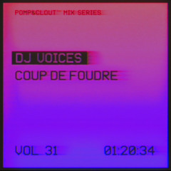 Pomp&Clout Mix Series Volume 31: DJ Voices – Coup De Foudre