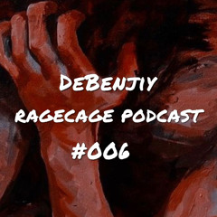 RAGECAST #006 - DeBenjiy