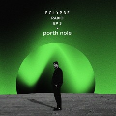 ECLYPSE Radio Ep. 3 - Porth Nole
