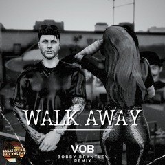 Walk Away - VOB (Bobby Brantley Remix)