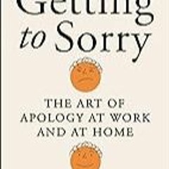 FREE B.o.o.k (Medal Winner) Getting to Sorry: The Art of Apology at Work and at Home