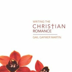 [Get] EBOOK 💖 Writing the Christian Romance by  Gail Gaymer Martin KINDLE PDF EBOOK