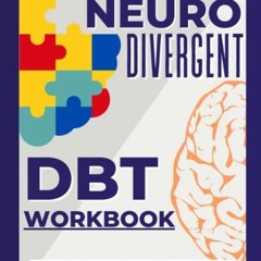 [PDF] Read The Neurodivergent DBT Workbook: A Workbook of Easy, Effective, and Step by Step Dialecti