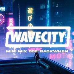 Wave City Mini Mix 002: EVERYST & BACKWHEN
