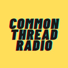 Common Thread Radio 2022-08