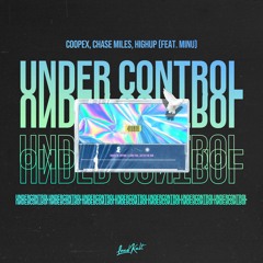 Coopex, Chase Miles, Highup - Under Control (Ft. MINU)