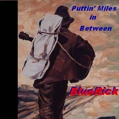 BlueRick - Puttin' Miles In Between