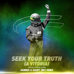 Meduza, Ayrton Senna - Seek Your Truth (A Vitória) (GABBEH, DAUDT(BR) Remix)