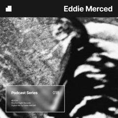 PODCAST 018 — Eddie Merced