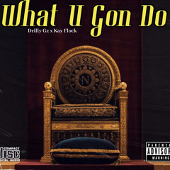 What U Gon Do (Feat. Kay Flock)