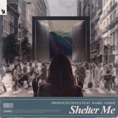 pronouncedyea feat. Isabèl Usher - Shelter Me