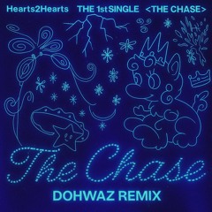 The Chase (Dohwaz Remix) – Hearts2Hearts