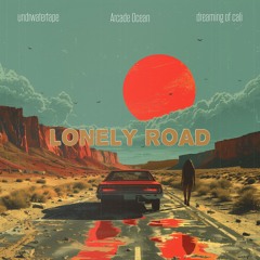 undrwatertape, Arcade Ocean, dreaming Of Cali - Lonely Road