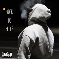 Fuck Yo Feels (Prod Addixt)