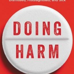 [PDF] DOWNLOAD Doing Harm: The Truth About How Bad Medicine and Lazy Science Leave Women