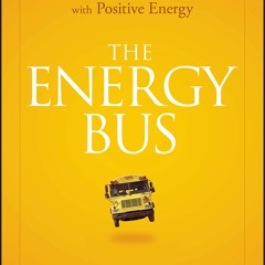 PDF✔️Download  The Energy Bus 10 Rules to Fuel Your Life  Work  and Team with Positive Ener