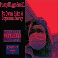 Pussy Nigga Smell ft Owun siks, Savvy