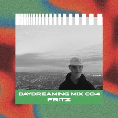 daydreaming 004 w/ FRITZ