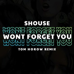 SHOUSE - Wont Forget You (Tom Horow Remix)