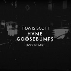 Travis Scott & HVME - Goosebumps (DZYZ REMIX)