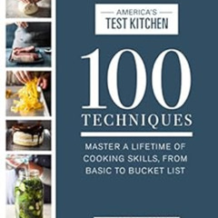 download PDF 📬 100 Techniques: Master a Lifetime of Cooking Skills, from Basic to Bu