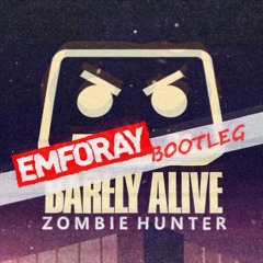 Barely Alive - Zombie Hunter (Emforay Remix)
