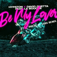 Hypaton X David Guetta Ft. La Bouche - Be My Lover (House of Labs Remix) [FREE DOWNLOAD]