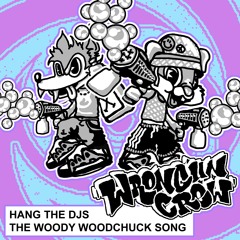 Hang The DJs - The Woody Woodchuck Song