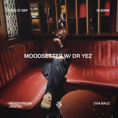 MOODSETTER w/ DR YEZ - Wednesday 27th September