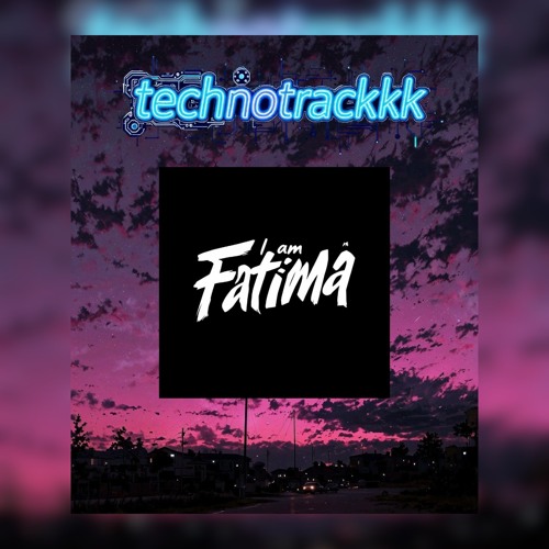 technotrackkk//iamfatima.mp3
