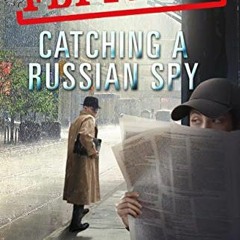 [Access] EPUB 💕 FBI Files: Catching a Russian Spy: Agent Leslie G. Wiser Jr. and the